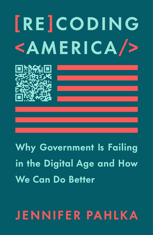 Cover Art for 9781250266774, Recoding America: Why Government Is Failing in the Digital Age and How We Can Do Better by Jennifer Pahlka