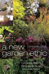 Cover Art for 9780865718555, A New Garden EthicCultivating Defiant Compassion for an Uncertain... by Benjamin Vogt