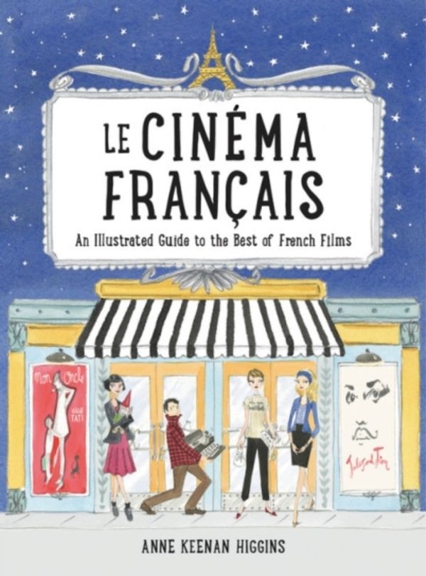 Cover Art for 9780762463466, Le Cinema Francais: An Illustrated Guide to the Best of French Films by Anne Keenan Higgins