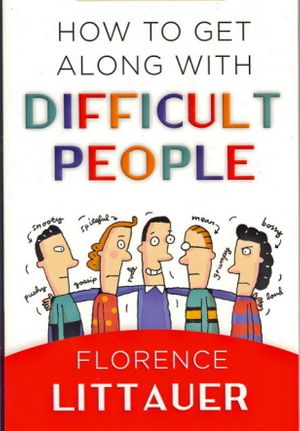 Cover Art for 9780736918442, How to Get Along with Difficult People by Florence Littauer