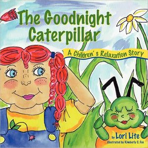 Cover Art for 9781937985004, The Goodnight Caterpillar by Lori Lite