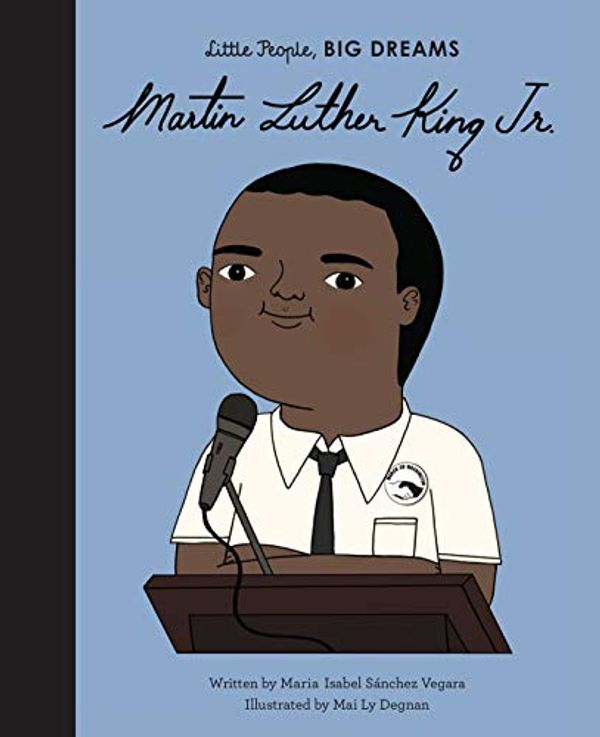 Cover Art for B082DT1MH3, Martin Luther King, Jr. (Little People, BIG DREAMS Book 41) by Sanchez Vegara, Maria Isabel