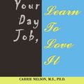 Cover Art for 9781440152856, Don't Quit Your Day Job, Learn To Love It by Carrie Nelson M S Ph D