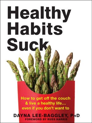 Cover Art for 9781684033317, Healthy Habits Suck: How to Get Off the Couch and Live a Healthy Life... Even If You Don't Want to by Dayna Lee-Baggley
