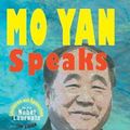 Cover Art for 9781604979893, Mo Yan Speaks: Lectures and Speeches by the Nobel Laureate from China by Mo Yan