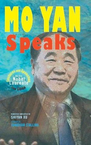 Cover Art for 9781604979893, Mo Yan Speaks: Lectures and Speeches by the Nobel Laureate from China by Mo Yan