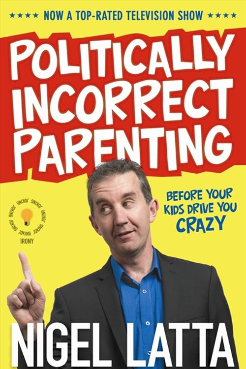 Cover Art for 9781869508654, Politically Incorrect Parenting: Before Your Kids Drive You Crazy, Read This! by Nigel Latta