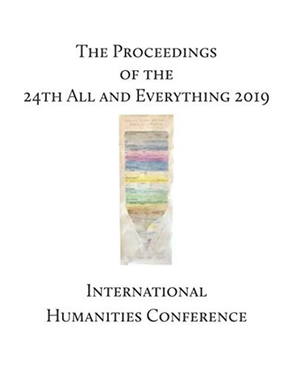 Cover Art for 9781689961127, The Proceedings of the 24th International Humanities Conference: ALL and Everything 2019 by AandE Conferences, Greg Connor, Debby Elliott, Ben Bennett, Peter Apps, Rose Crompton, Jim Turner, Clare Mingins, Richard Miller