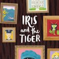 Cover Art for 9781925240795, Iris and the Tiger by Leanne Hall