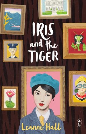 Cover Art for 9781925240795, Iris and the Tiger by Leanne Hall
