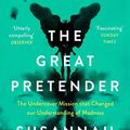 Cover Art for 9781838851422, The Great Pretender: The Undercover Mission that Changed our Understanding of Madness by Susannah Cahalan