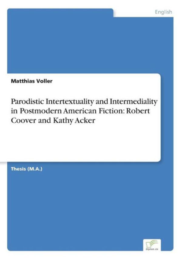 Cover Art for 9783838602011, Parodistic Intertextuality and Intermediality in Postmodern American Fiction: Robert Coover and Kathy Acker by Matthias Voller