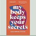 Cover Art for 9780369373670, My Body Keeps Your Secrets by Lucia Osborne-Crowley
