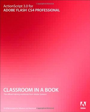 Cover Art for 9780321579218, ActionScript 3.0 for Adobe Flash CS4 Professional Classroom in a Book by Adobe Creative Team