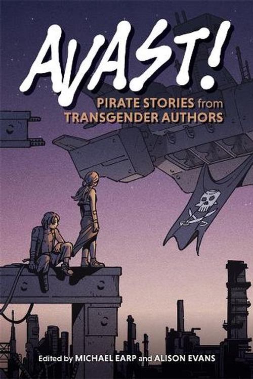Cover Art for 9781760993993, Avast!: Pirate Stories from Transgender Authors by Evans, Alison, Earp, Michael
