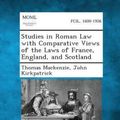 Cover Art for 9781287352402, Studies in Roman Law with Comparative Views of the Laws of France, England, and Scotland by Thomas MacKenzie, John Kirkpatrick