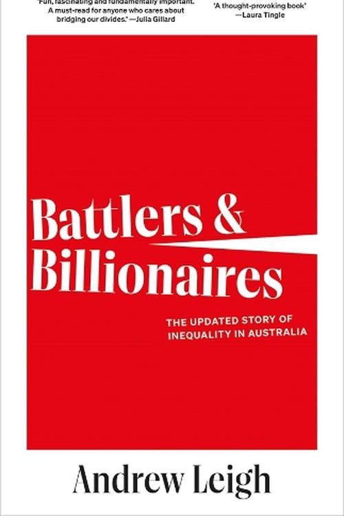 Cover Art for 9781760645243, Battlers and Billionaires: The Updated Story of Inequality in Australia by Andrew Leigh