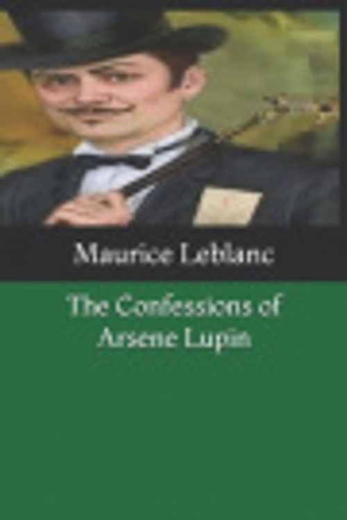 Cover Art for 9798612353447, The Confessions of Arsene Lupin by Maurice LeBlanc