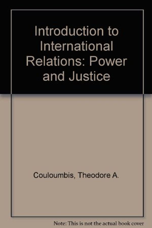 Cover Art for 9780134853277, Introduction to International Relations: Power and Justice by Theodore A. Couloumbis, James H. Wolfe
