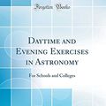 Cover Art for 9780666163547, Daytime and Evening Exercises in Astronomy: For Schools and Colleges (Classic Reprint) by Sarah Frances Whiting