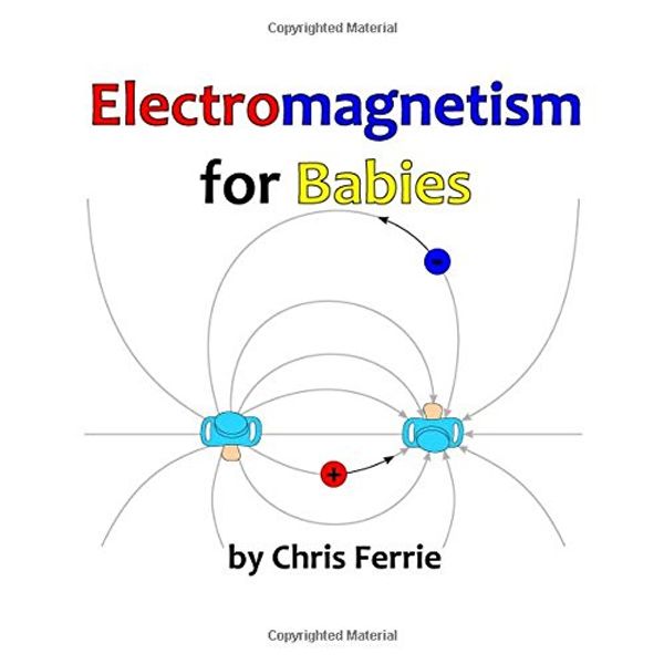 Cover Art for 9781537387826, Electromagnetism for Babies by Chris Ferrie