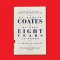 Cover Art for B074F4MZJ6, We Were Eight Years in Power: An American Tragedy by Ta-Nehisi Coates