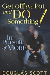 Cover Art for 9781734257700, Get Off the Pot and Do Something: In Pursuit of More by Douglas L. Scott