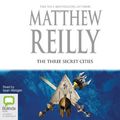 Cover Art for 9781489464019, The Three Secret Cities by Matthew Reilly