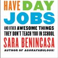 Cover Art for 9780062369819, Real Artists Have Day Jobs by Sara Benincasa