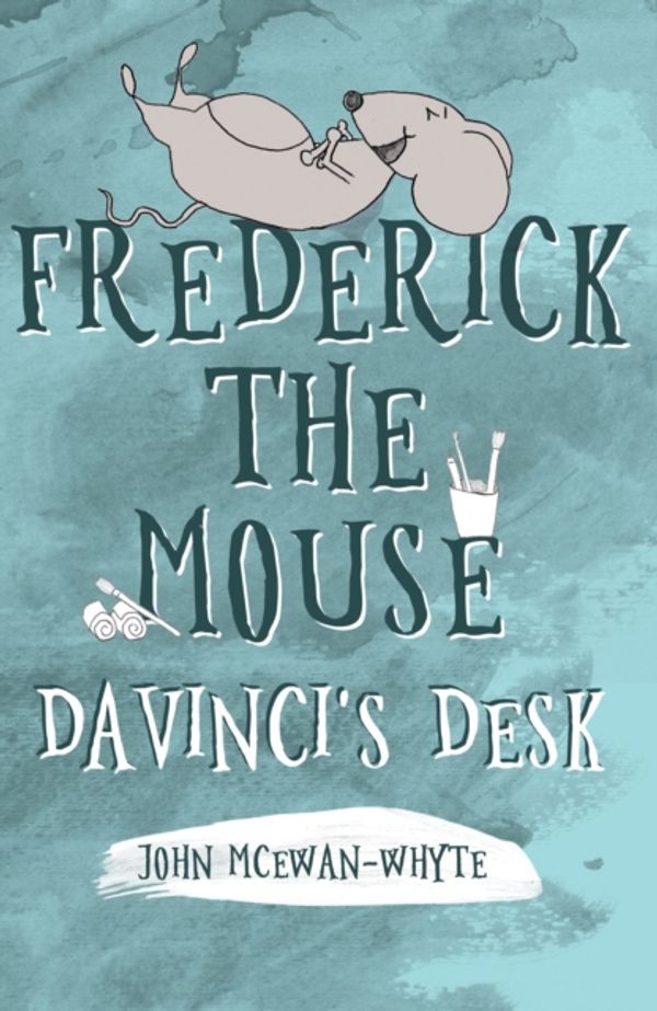 Cover Art for 9781788035743, Frederick the MouseDavinci's Desk by McEwan-Whyte, John