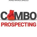 Cover Art for 9781543640786, Combo Prospecting: The Powerful One-two Punch That Fills Your Pipeline and Wins Sales by Hughes, Tony J