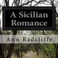 Cover Art for 9781503129764, A Sicilian Romance by Ann Radcliffe