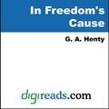 Cover Art for 9785551327134, In Freedom's Cause by Henty, G. A.