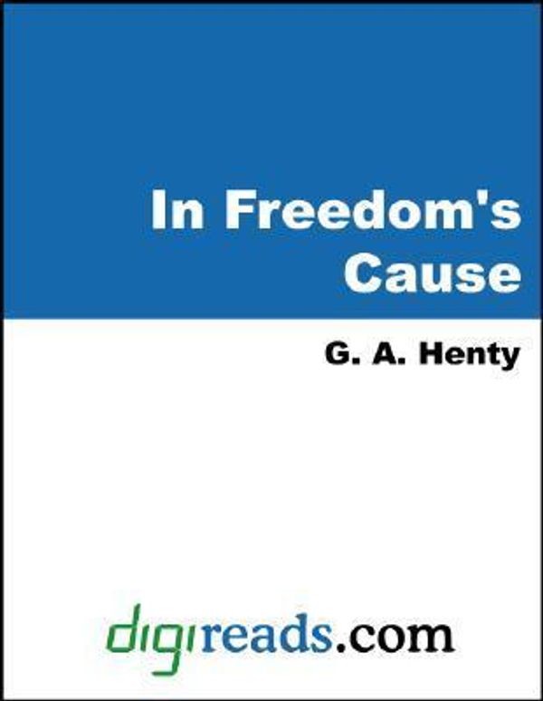 Cover Art for 9785551327134, In Freedom's Cause by Henty, G. A.