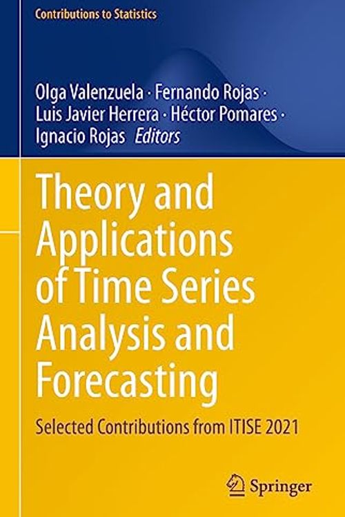 Cover Art for 9783031141966, Theory and Applications of Time Series Analysis and Forecasting by Olga Valenzuela, Fernando Rojas, Luis Javier Herrera, Hector Pomares, Ignacio Rojas