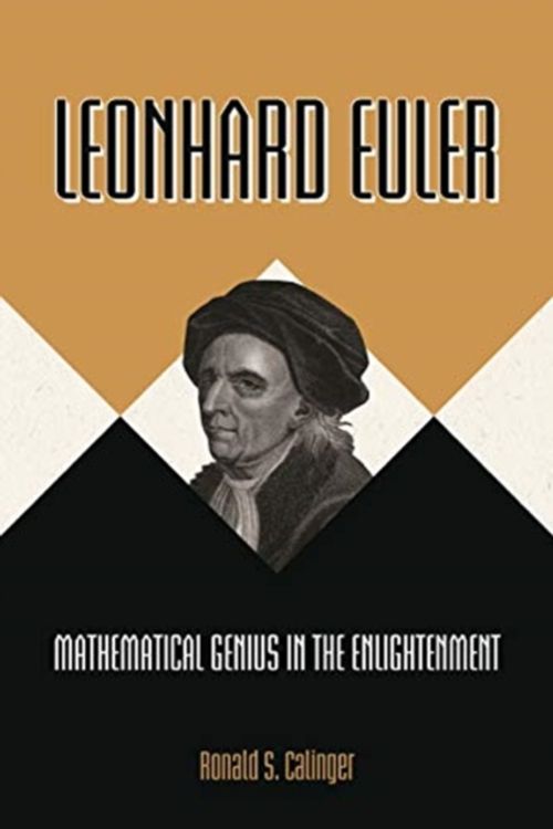 Cover Art for 9780691196404, Leonhard Euler: Mathematical Genius in the Enlightenment by Ronald S. Calinger