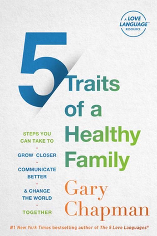 Cover Art for 9780802429742, 5 Traits of a Healthy Family: Steps You Can Take to Grow Closer, Communicate Better, and Change the World Together by Gary Chapman