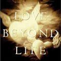 Cover Art for 9780060174989, Love beyond Life: the Healing Power of after-Death Communications by Joel W. Martin