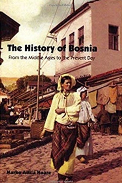 Cover Art for 9780863569531, The History of Bosnia by Marko Attila Hoare