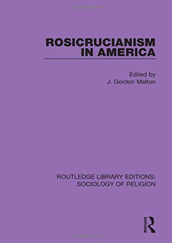 Cover Art for 9780367086688, Routledge Library Editions: Sociology of Religion: Rosicrucianism in America: Volume 14 by J. Gordon Melton