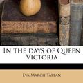 Cover Art for 9781178585025, In the Days of Queen Victoria by Eva March Tappan