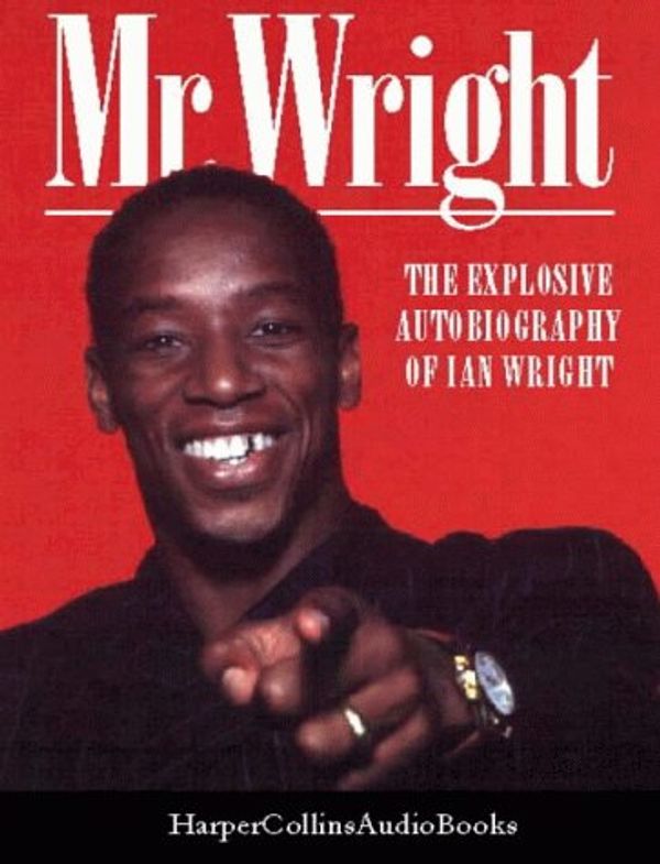 Cover Art for 9780001052901, Mr Wright: Explosive Autobiography of Ian Wright by Ian Wright