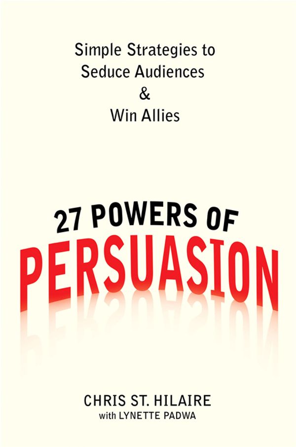 Cover Art for 9781101442739, 27 Powers of Persuasion by Chris St. Hilaire, Lynette Padwa