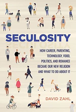 Cover Art for 9781506449432, Seculosity: How Career, Parenting, Technology, Food, Politics, and Romance Became Our New Religion and What to Do about It by David Zahl