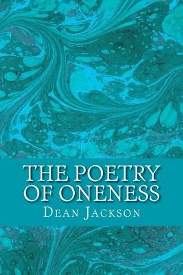 Cover Art for 9781493564804, The Poetry of OnenessIlluminating Awareness of the True Self by Dean Jackson