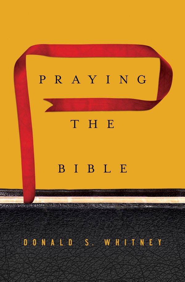 Cover Art for 9781433547843, Praying the Bible by Donald S. Whitney