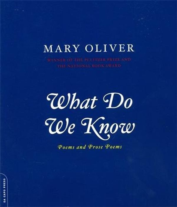Cover Art for 9780306812064, What Do We Know by Mary Oliver