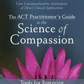 Cover Art for 9781626250574, The ACT Practitioner's Guide to the Science of Compassion by Dennis Tirch, Benjamin Schoendorff, Laura R. Silberstein