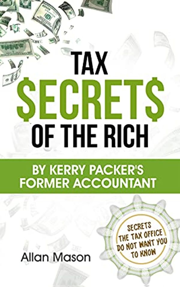 Cover Art for B09HMSLD6J, Tax Secrets of the Rich: By Kerry Packer's former accountant by Allan Mason
