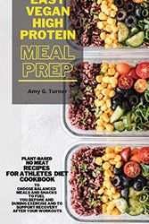 Cover Art for 9781802085044, Easy Vegan HIGH Protein Meal Prep: Plant-based NO MEAT Recipes for Athletes Diet Cookbook to Choose Balanced Meals and Snacks to Fuel You Before and ... and to Support Recovery After Your Workouts by Amy G. Turner